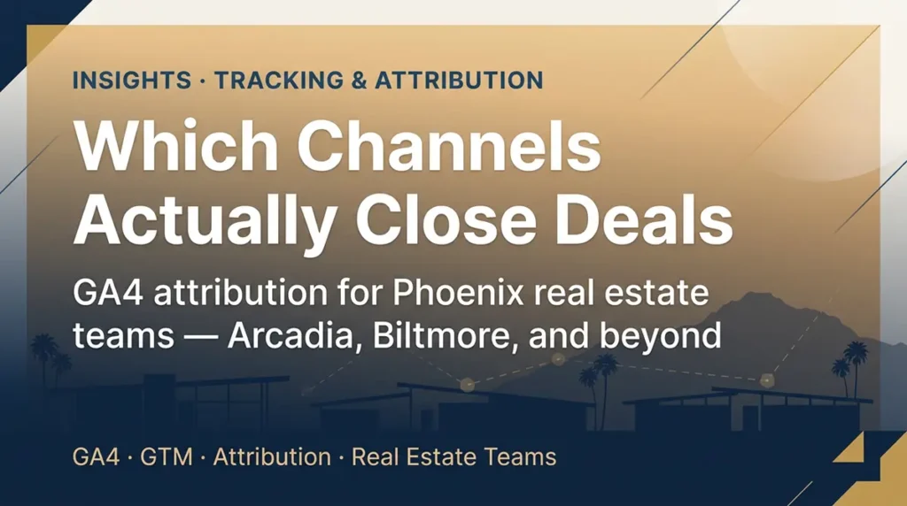 How Phoenix Real Estate Marketing Attribution Breaks At Biltmore And Arcadia Price Points