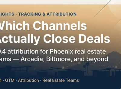 How Phoenix Real Estate Teams Can Track Which Marketing Channels Actually Close Deals